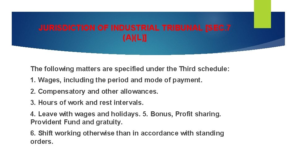 JURISDICTION OF INDUSTRIAL TRIBUNAL [SEC. 7 (A)(L)] The following matters are specified under the