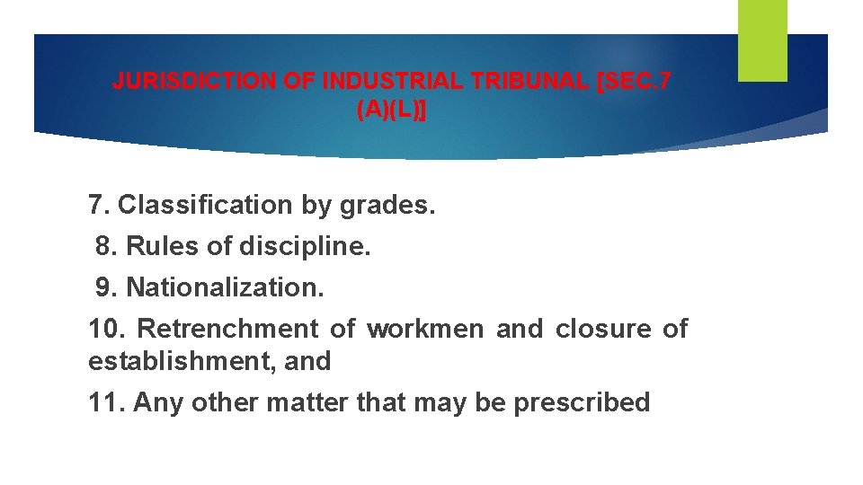 JURISDICTION OF INDUSTRIAL TRIBUNAL [SEC. 7 (A)(L)] 7. Classification by grades. 8. Rules of