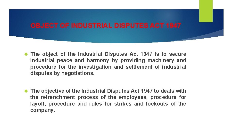 OBJECT OF INDUSTRIAL DISPUTES ACT 1947 The object of the Industrial Disputes Act 1947