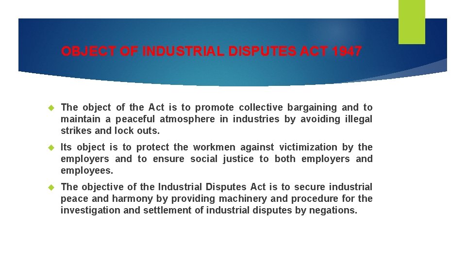 OBJECT OF INDUSTRIAL DISPUTES ACT 1947 The object of the Act is to promote