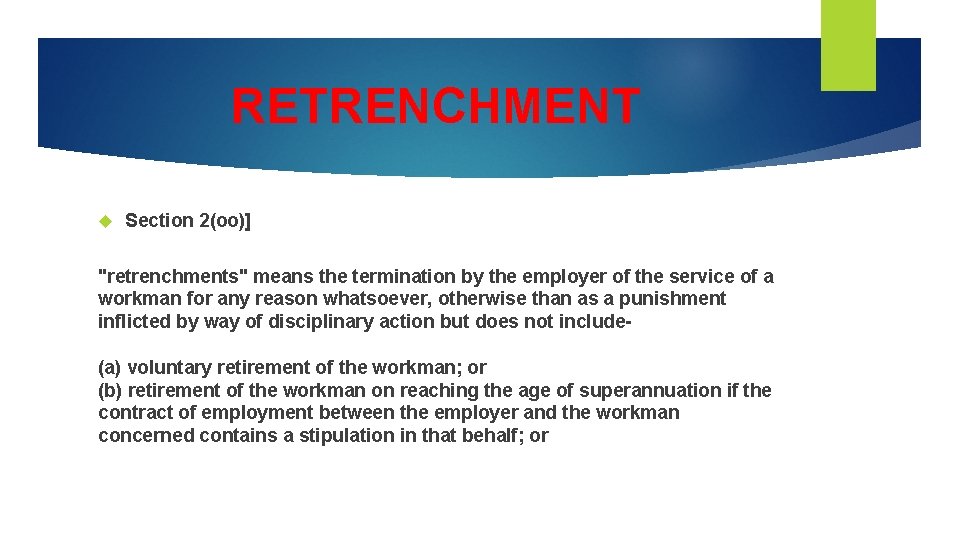 RETRENCHMENT Section 2(oo)] "retrenchments" means the termination by the employer of the service of