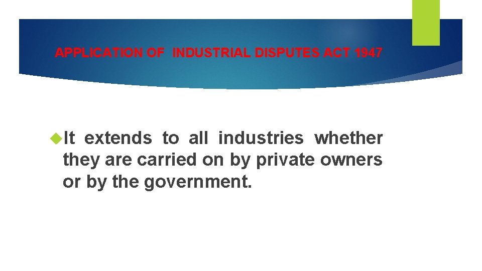 APPLICATION OF INDUSTRIAL DISPUTES ACT 1947 It extends to all industries whether they are
