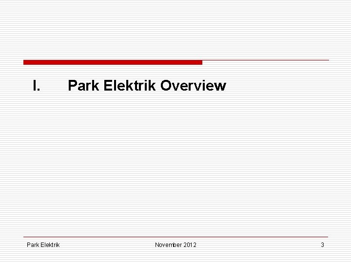 I. Park Elektrik Overview November 2012 3 