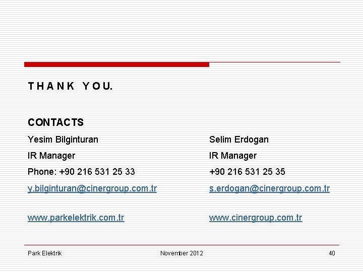 T H A N K Y O U. CONTACTS Yesim Bilginturan Selim Erdogan IR