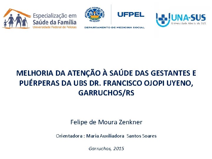 MELHORIA DA ATENÇÃO À SAÚDE DAS GESTANTES E PUÉRPERAS DA UBS DR. FRANCISCO OJOPI