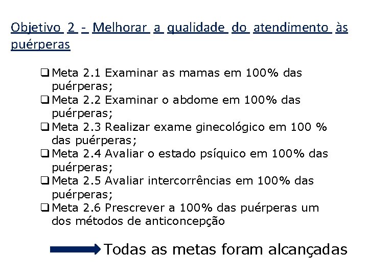 Objetivo 2 - Melhorar a qualidade do atendimento às puérperas q Meta 2. 1