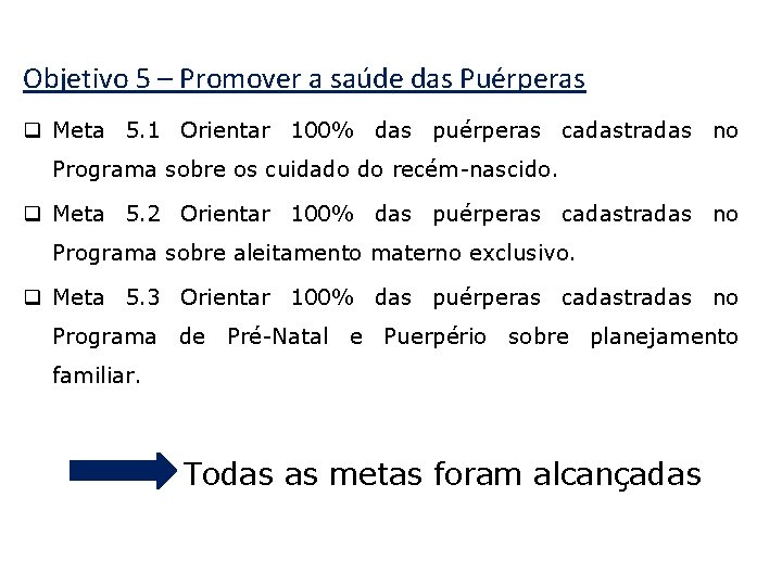 Objetivo 5 – Promover a saúde das Puérperas q Meta 5. 1 Orientar 100%