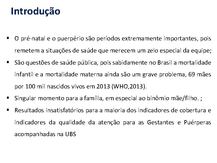 Introdução § O pré-natal e o puerpério são períodos extremamente importantes, pois remetem a