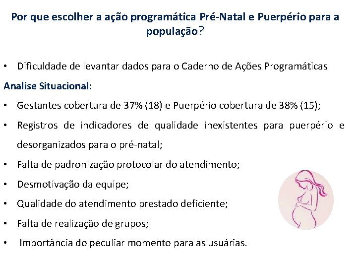 Por que escolher a ação programática Pré-Natal e Puerpério para a população? • Dificuldade