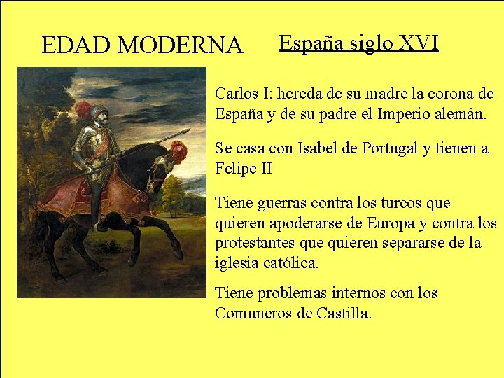 EDAD MODERNA España siglo XVI Carlos I: hereda de su madre la corona de