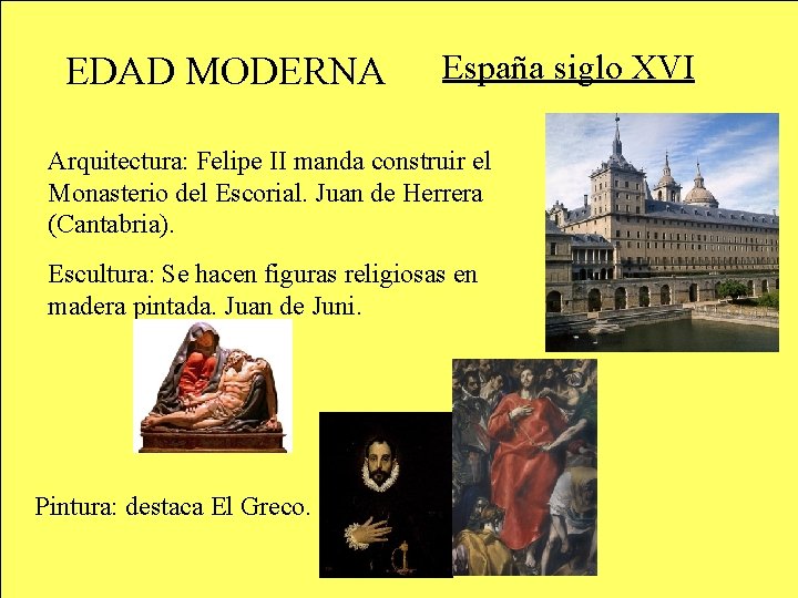 EDAD MODERNA España siglo XVI Arquitectura: Felipe II manda construir el Monasterio del Escorial.