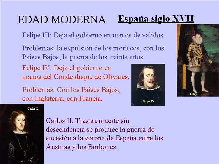 EDAD MODERNA España siglo XVII Felipe III: Deja el gobierno en manos de validos.