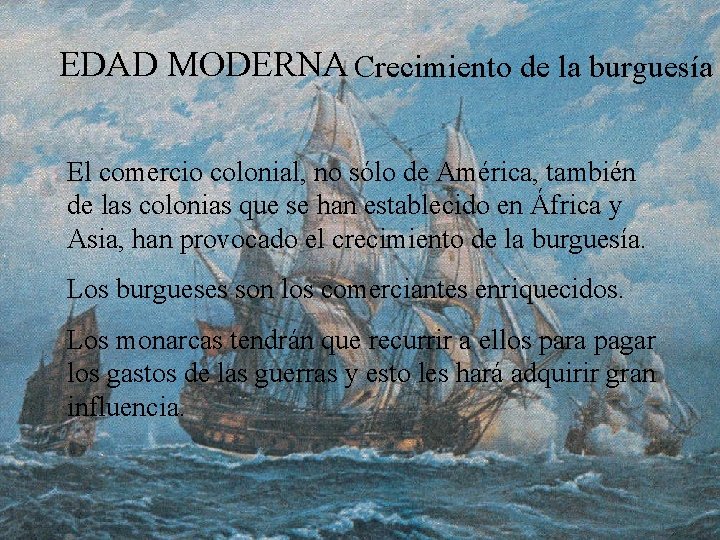 EDAD MODERNA Crecimiento de la burguesía El comercio colonial, no sólo de América, también