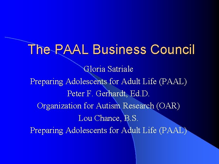 The PAAL Business Council Gloria Satriale Preparing Adolescents for Adult Life (PAAL) Peter F.