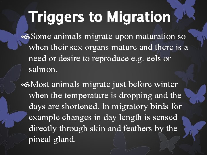 Triggers to Migration Some animals migrate upon maturation so when their sex organs mature