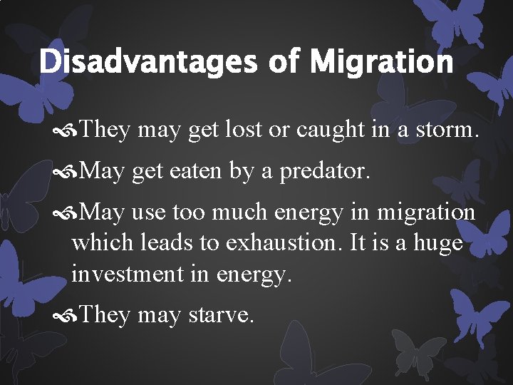 Disadvantages of Migration They may get lost or caught in a storm. May get