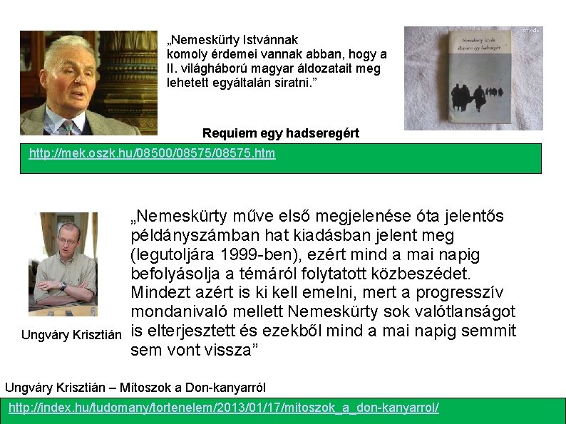 „Nemeskürty Istvánnak komoly érdemei vannak abban, hogy a II. világháború magyar áldozatait meg lehetett