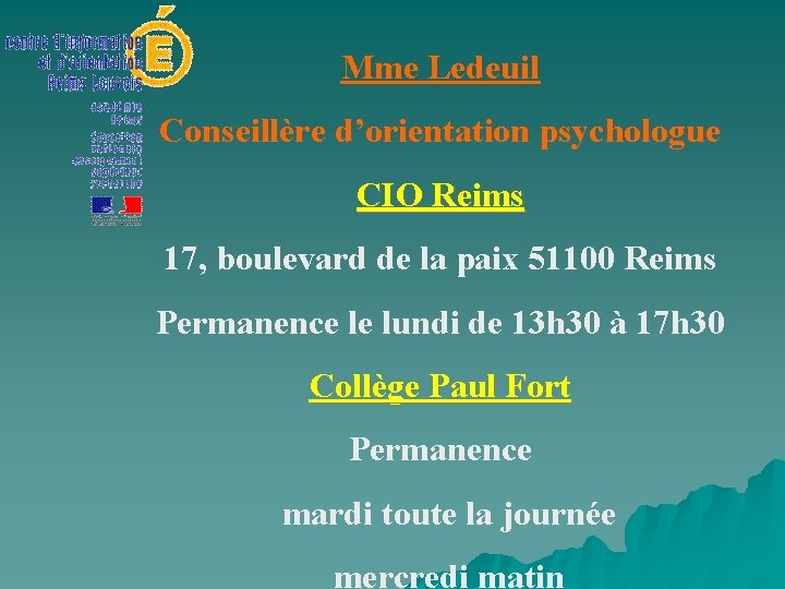 Mme Ledeuil Conseillère d’orientation psychologue CIO Reims 17, boulevard de la paix 51100 Reims