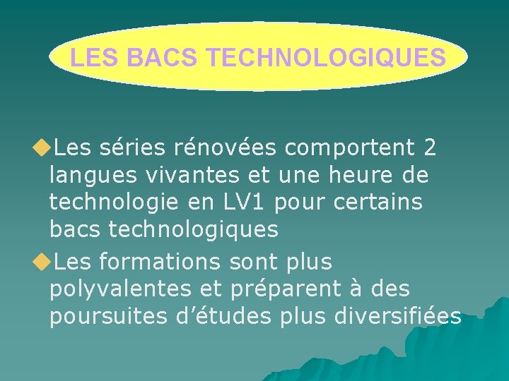 LES BACS TECHNOLOGIQUES Les séries rénovées comportent 2 langues vivantes et une heure de