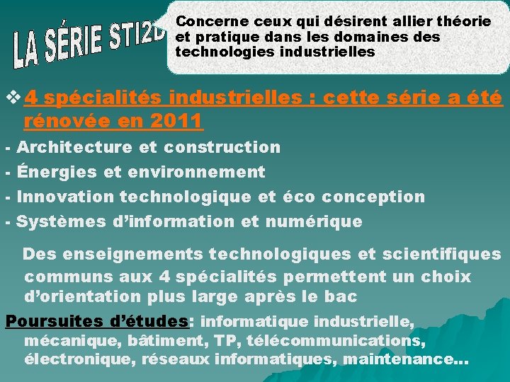 Concerne ceux qui désirent allier théorie et pratique dans les domaines des technologies industrielles