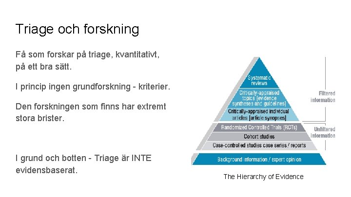 Triage och forskning Få som forskar på triage, kvantitativt, på ett bra sätt. I