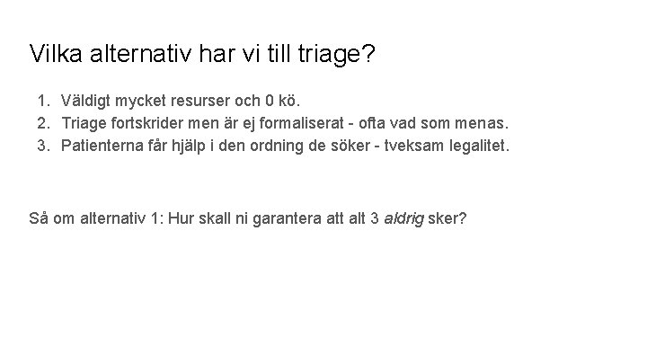 Vilka alternativ har vi till triage? 1. Väldigt mycket resurser och 0 kö. 2.