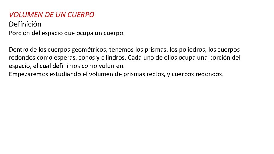 VOLUMEN DE UN CUERPO Definición Porción del espacio que ocupa un cuerpo. Dentro de