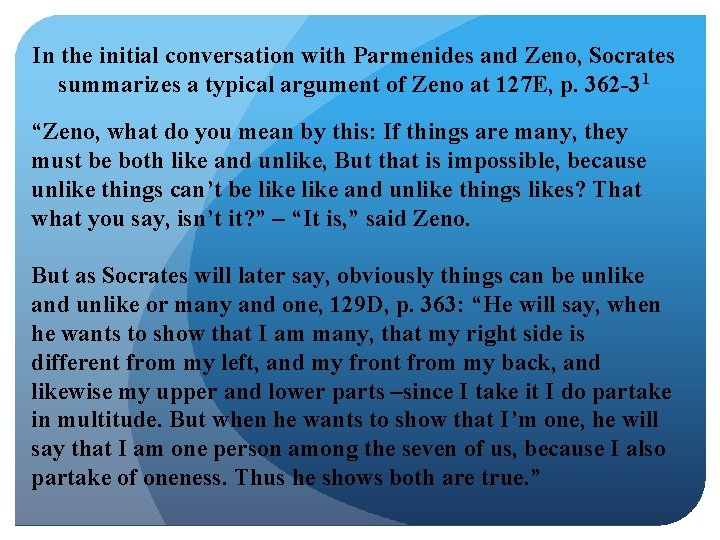 In the initial conversation with Parmenides and Zeno, Socrates summarizes a typical argument of