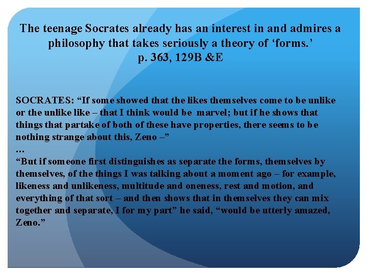 The teenage Socrates already has an interest in and admires a philosophy that takes