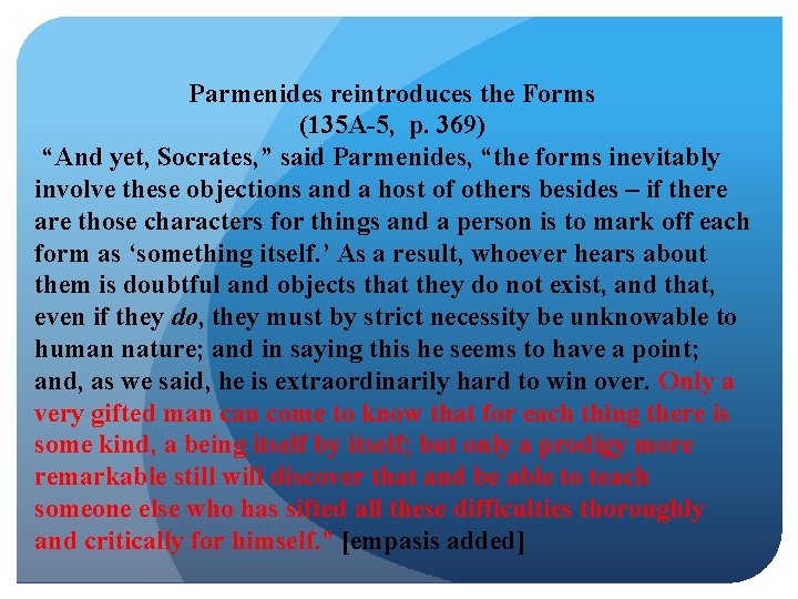  Parmenides reintroduces the Forms (135 A-5, p. 369) “And yet, Socrates, ” said