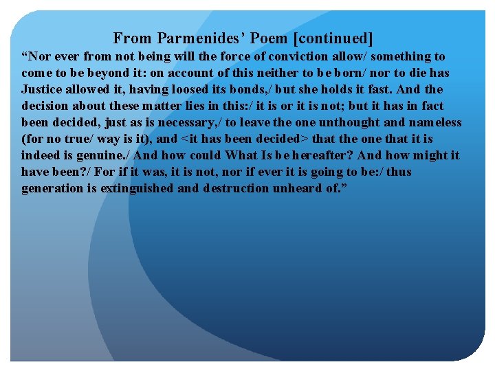 From Parmenides’ Poem [continued] “Nor ever from not being will the force of conviction