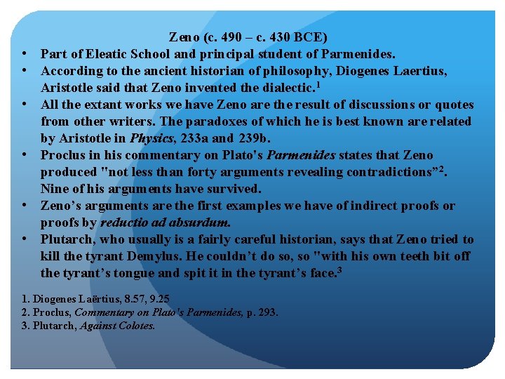  • • • Zeno (c. 490 – c. 430 BCE) Part of Eleatic
