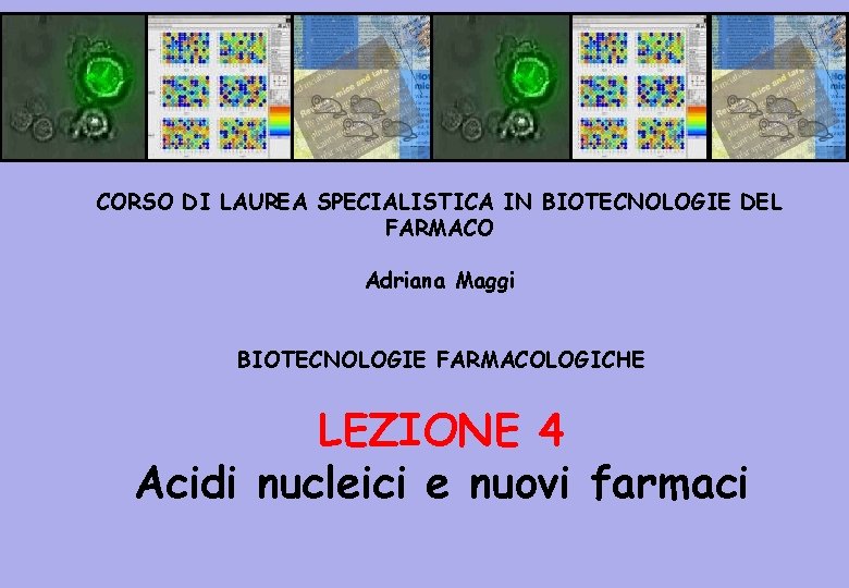 CORSO DI LAUREA SPECIALISTICA IN BIOTECNOLOGIE DEL FARMACO Adriana Maggi BIOTECNOLOGIE FARMACOLOGICHE LEZIONE 4