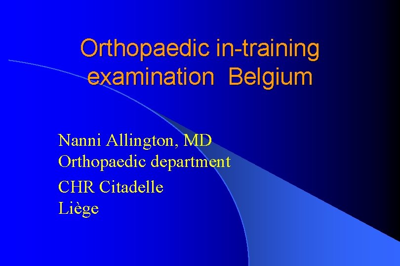 Orthopaedic in-training examination Belgium Nanni Allington, MD Orthopaedic department CHR Citadelle Liège 