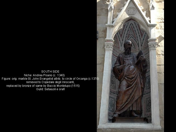 SOUTH SIDE Niche: Andrea Pisano (c. 1340) Figure: orig. marble St. John Evangelist attrib.