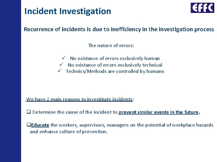 Incident Investigation Recurrence of incidents is due to inefficiency in the investigation process The