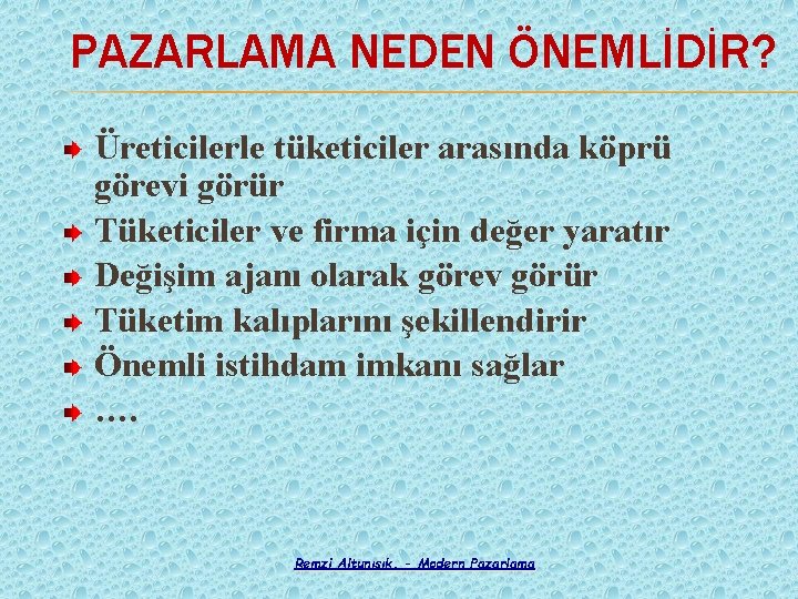 PAZARLAMA NEDEN ÖNEMLİDİR? Üreticilerle tüketiciler arasında köprü görevi görür Tüketiciler ve firma için değer