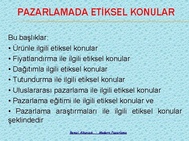 PAZARLAMADA ETİKSEL KONULAR Bu başlıklar: • Ürünle ilgili etiksel konular • Fiyatlandırma ile ilgili