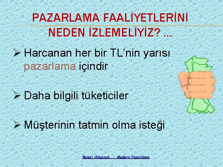 PAZARLAMA FAALİYETLERİNİ NEDEN İZLEMELİYİZ? … Ø Harcanan her bir TL’nin yarısı pazarlama içindir Ø