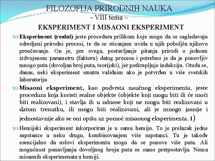 FILOZOFIJA PRIRODNIH NAUKA - VIII tema – EKSPERIMENT I MISAONI EKSPERIMENT Eksperiment (realni) jeste