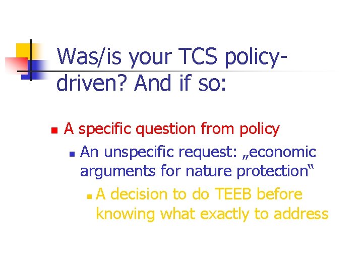 Was/is your TCS policydriven? And if so: n A specific question from policy n
