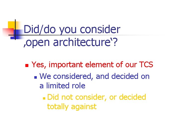 Did/do you consider ‚open architecture‘? n Yes, important element of our TCS n We