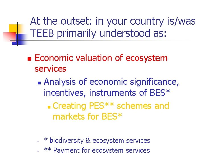 At the outset: in your country is/was TEEB primarily understood as: n Economic valuation