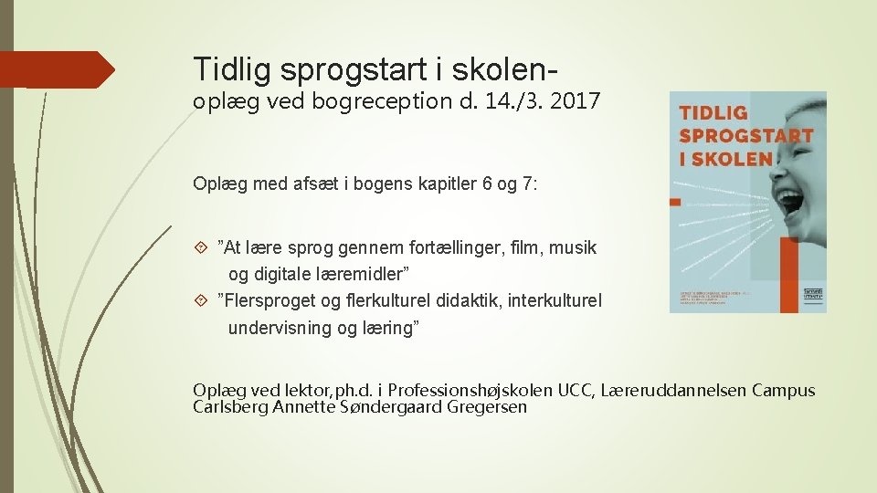 Tidlig sprogstart i skolen- oplæg ved bogreception d. 14. /3. 2017 Oplæg med afsæt