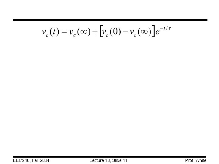 EECS 40, Fall 2004 Lecture 13, Slide 11 Prof. White 