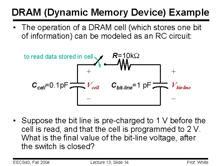 DRAM (Dynamic Memory Device) Example • The operation of a DRAM cell (which stores