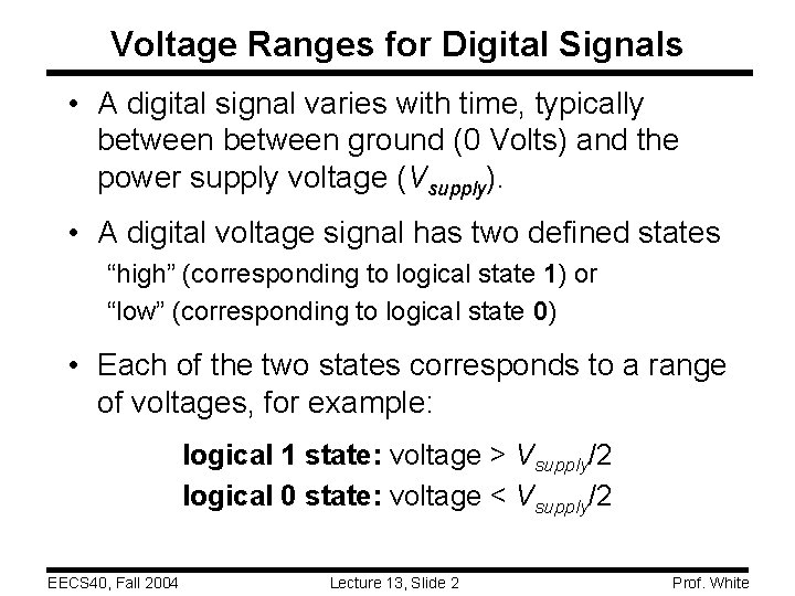 Voltage Ranges for Digital Signals • A digital signal varies with time, typically between