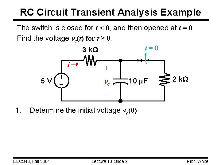 RC Circuit Transient Analysis Example The switch is closed for t < 0, and