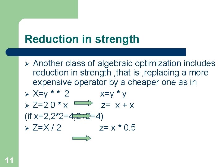 Reduction in strength Another class of algebraic optimization includes reduction in strength , that Reduction in strength Another class of algebraic optimization includes reduction in strength , that