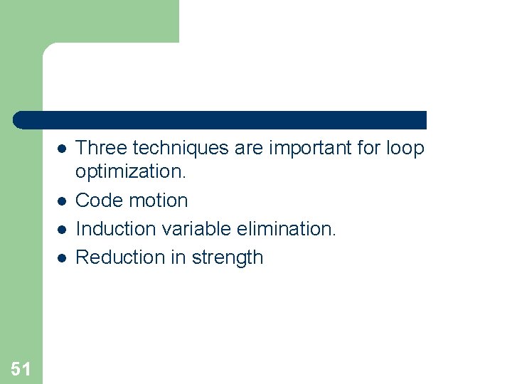 l l 51 Three techniques are important for loop optimization. Code motion Induction variable l l 51 Three techniques are important for loop optimization. Code motion Induction variable